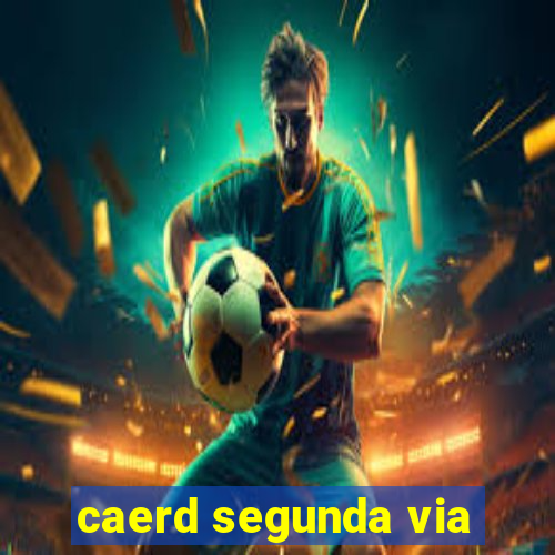 caerd segunda via
